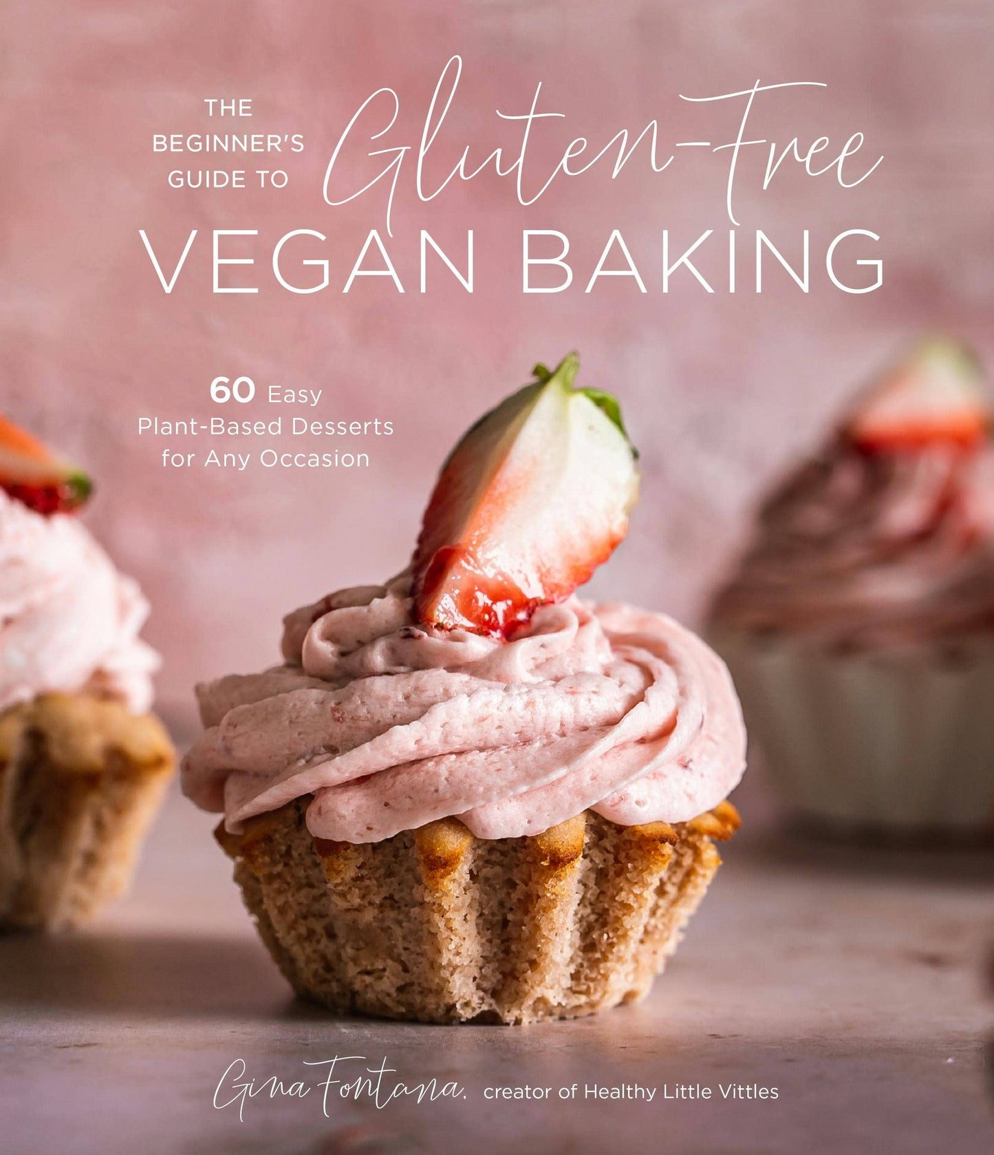 Beginner's Guide to Gluten-Free Vegan Desserts (Gina Fontana)