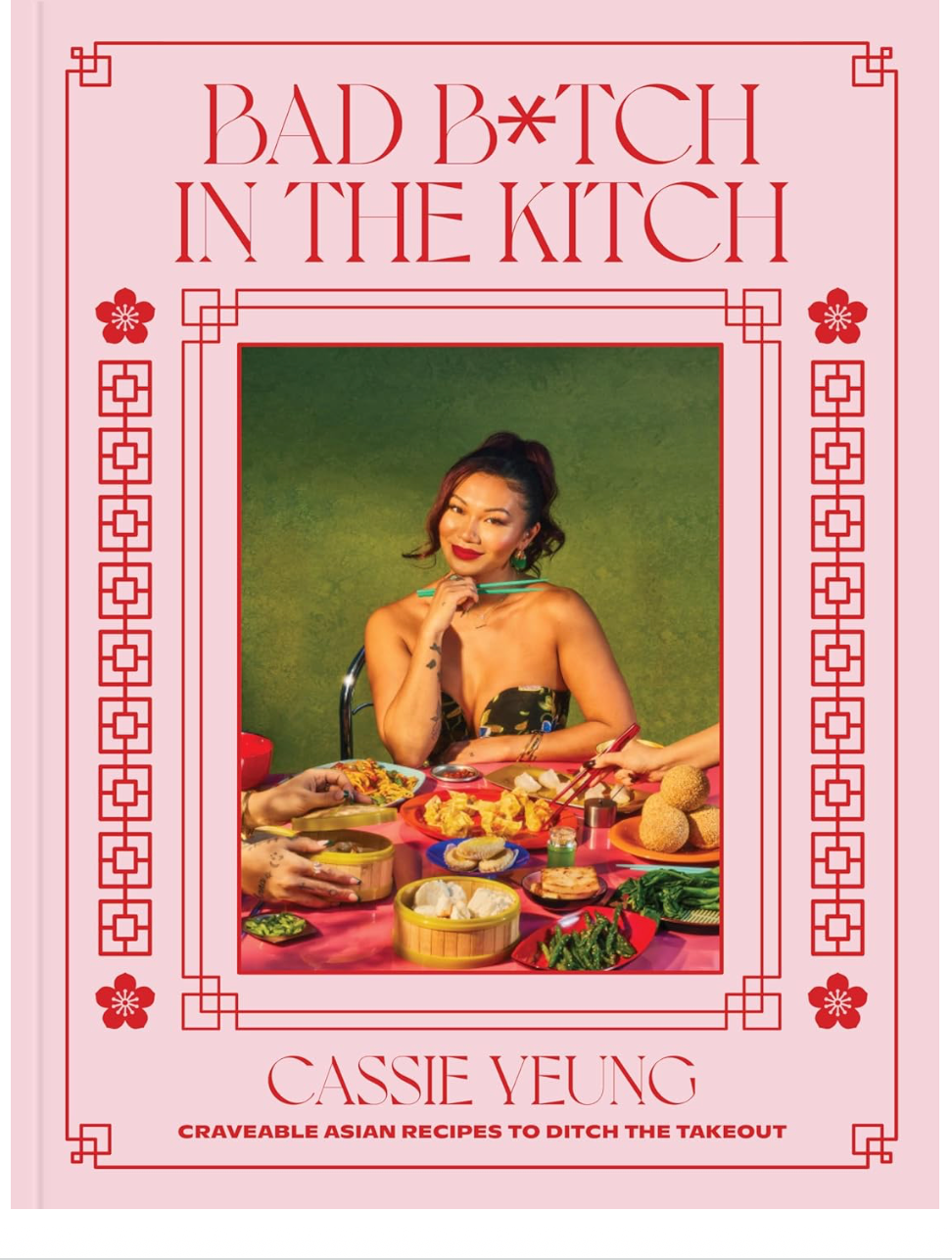 Bad B*tch in the Kitch: Craveable Asian Recipes to Ditch the Takeout: A Cookbook (Cassie Yeung)