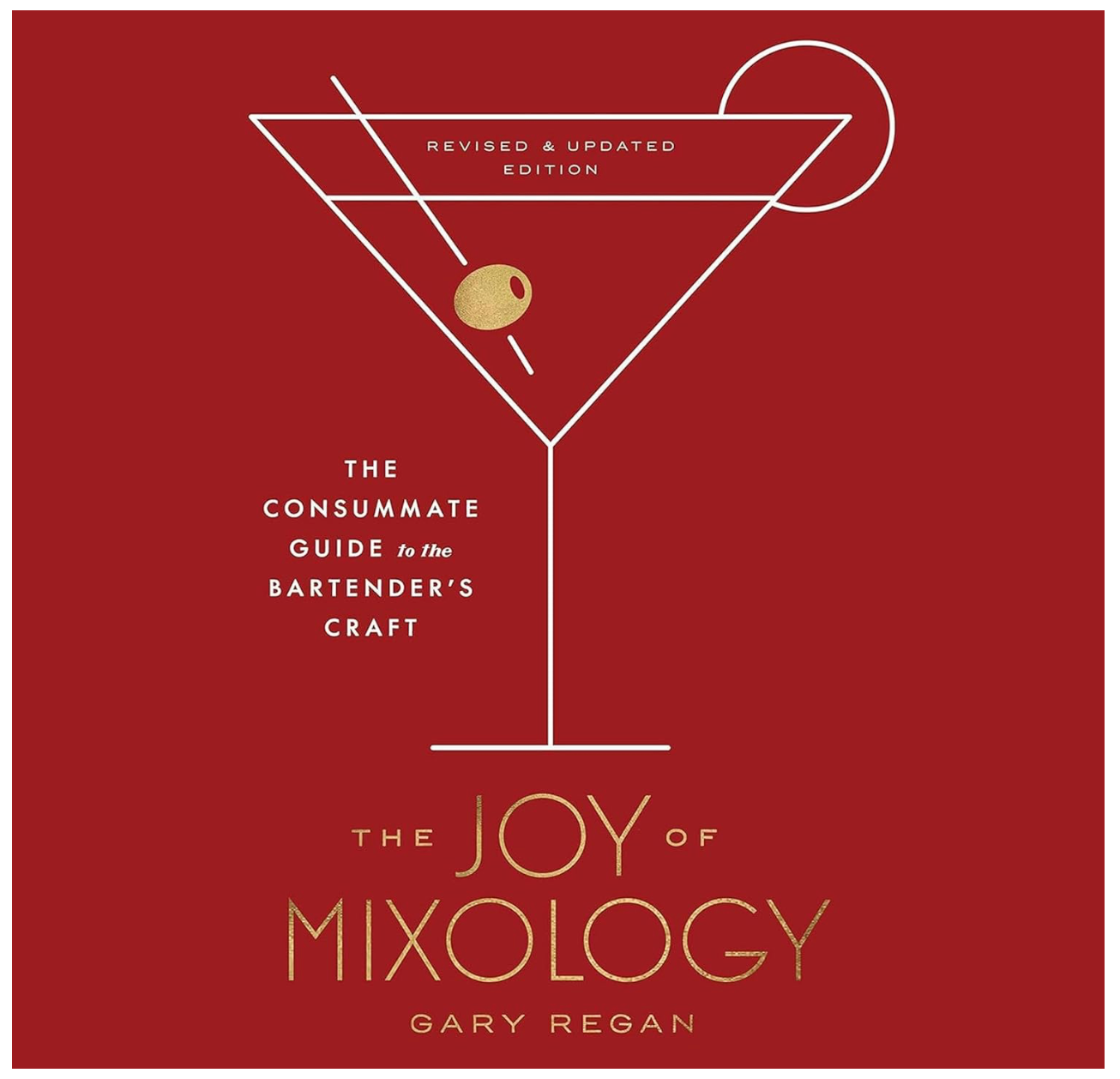 Joy of Mixology (Revised and Updated Edition): The Consummate Guide to the Bartender's Craft (Gary Regan)