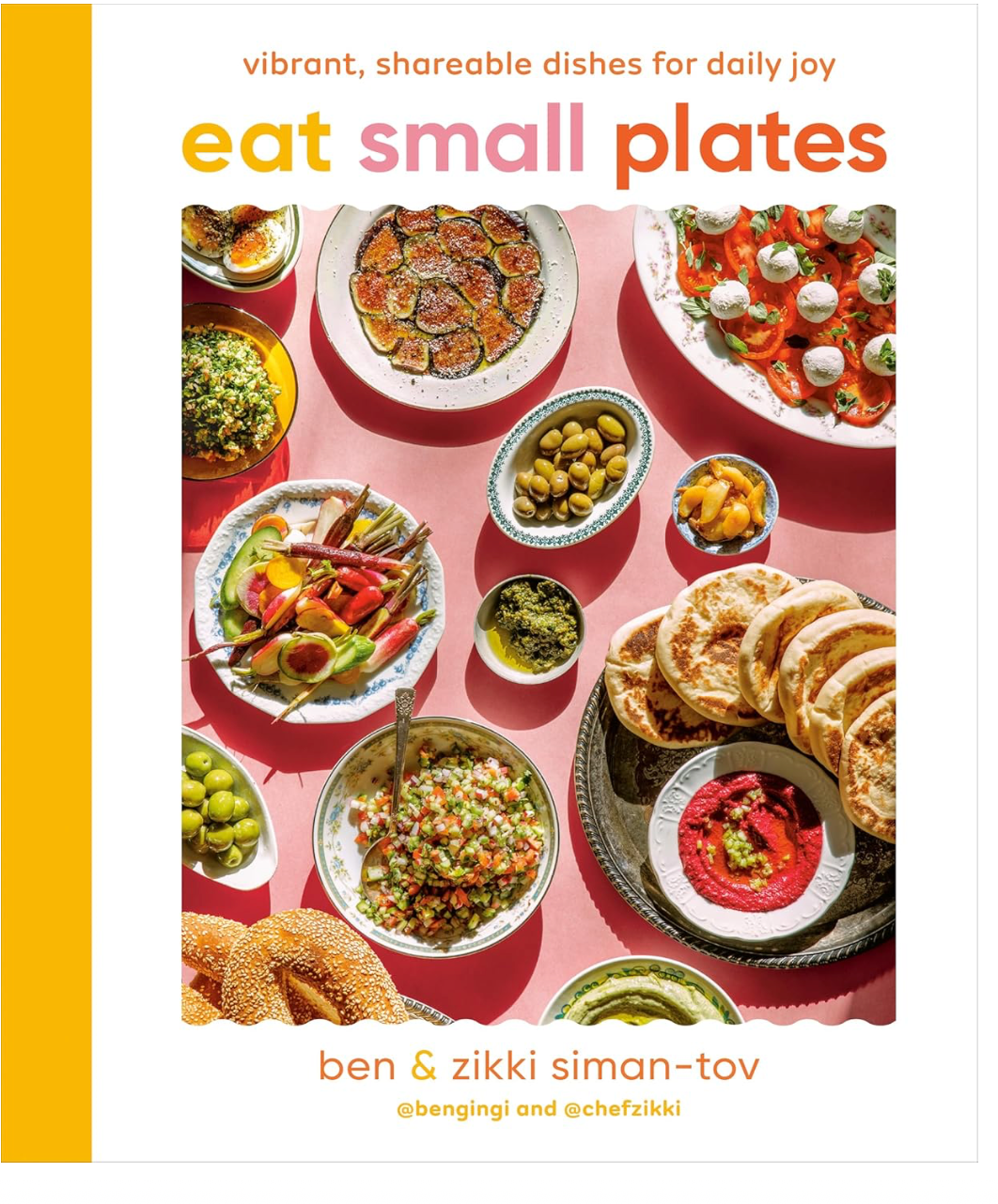 Eat Small Plates: Vibrant, Shareable Dishes for Daily Joy (Ben Siman-Tov and Zikki Siman-Tov)