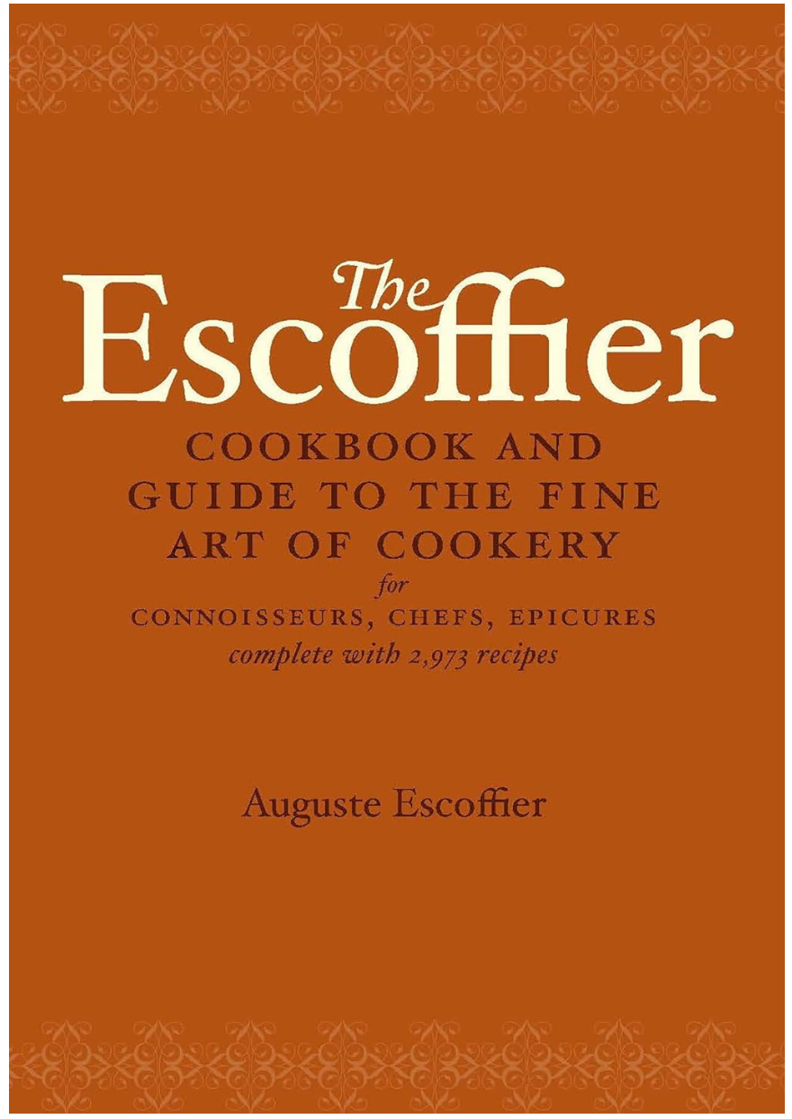The Escoffier Cookbook and Guide to the Fine Art of Cookery: For Connoisseurs, Chefs, Epicures Complete With 2973 Recipes (Auguste Escoffier)
