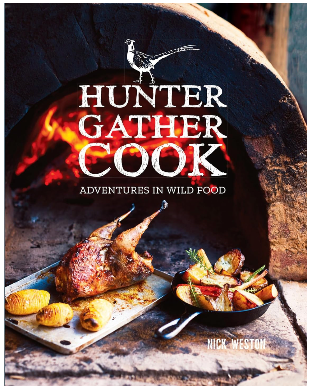 Hunter Gather Cook: Adventures In Wild Food (Nick Weston)