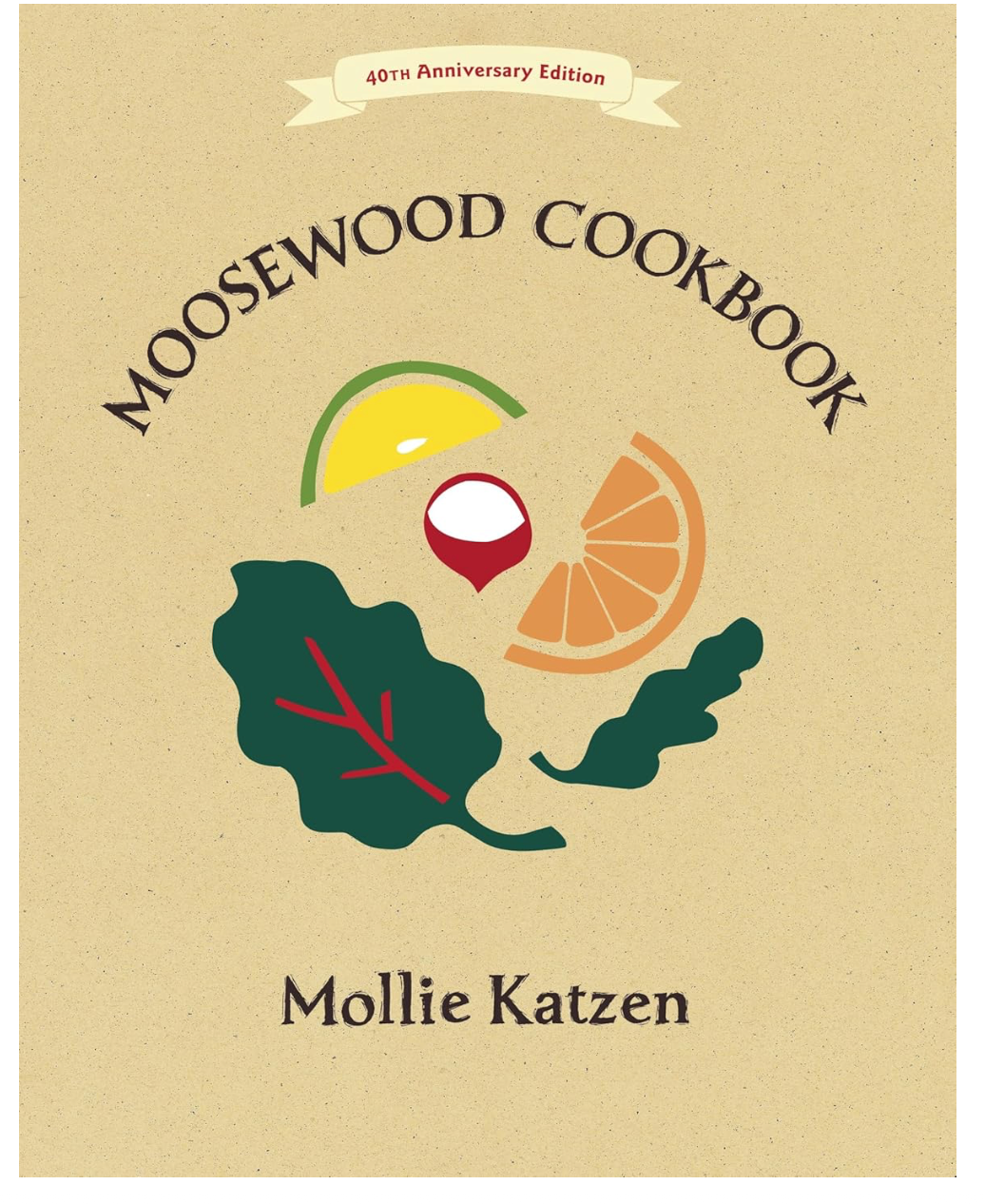 The Moosewood Cookbook: 40th Anniversary Edition (Mollie Katzen)