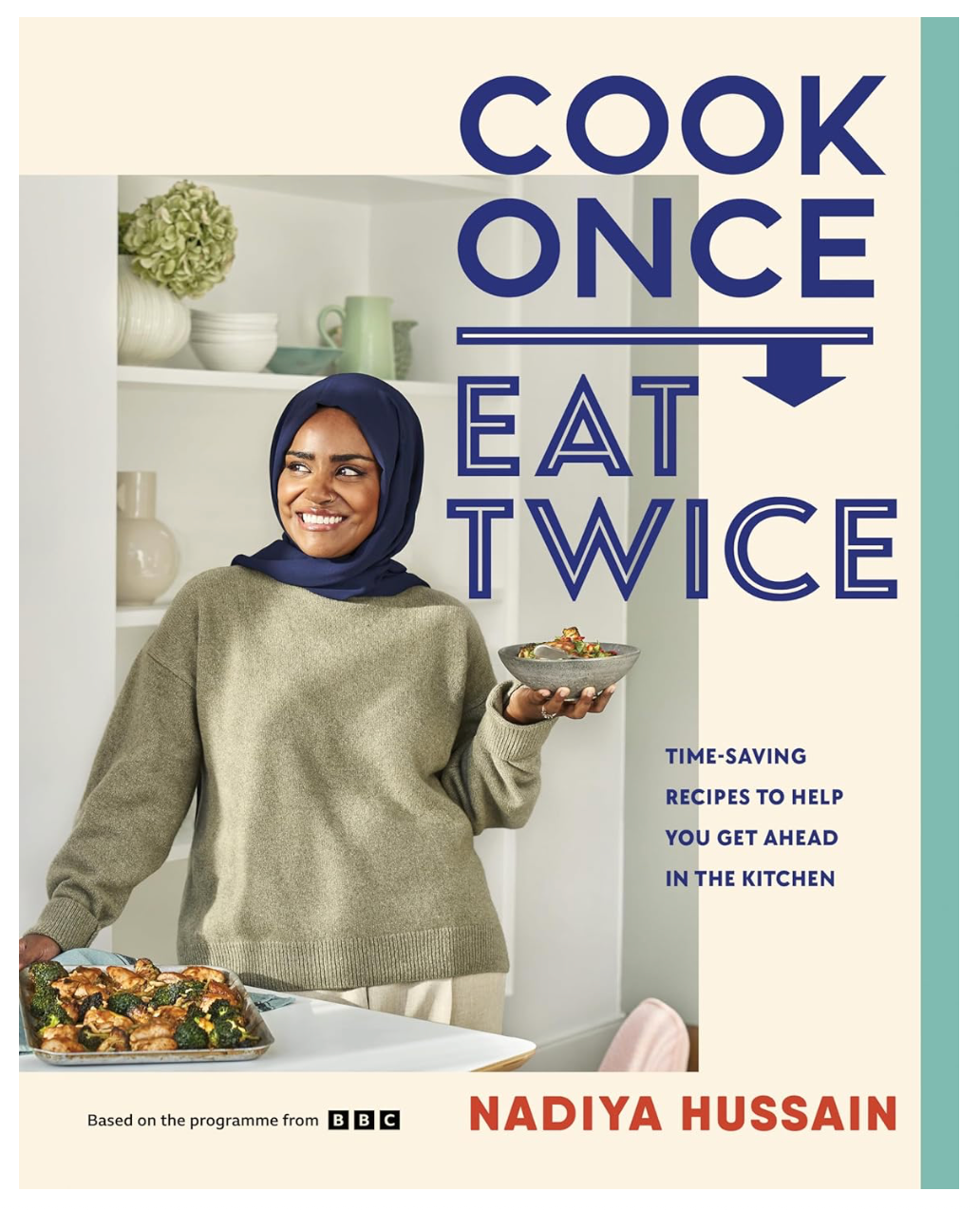 Cook Once, Eat Twice: Time-Saving Recipes to Help You Get Ahead in the Kitchen (Nadiya Hussain)