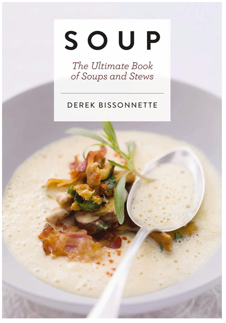 Soup: The Ultimate Book of Soups and Stews (Derek Bissonnette)