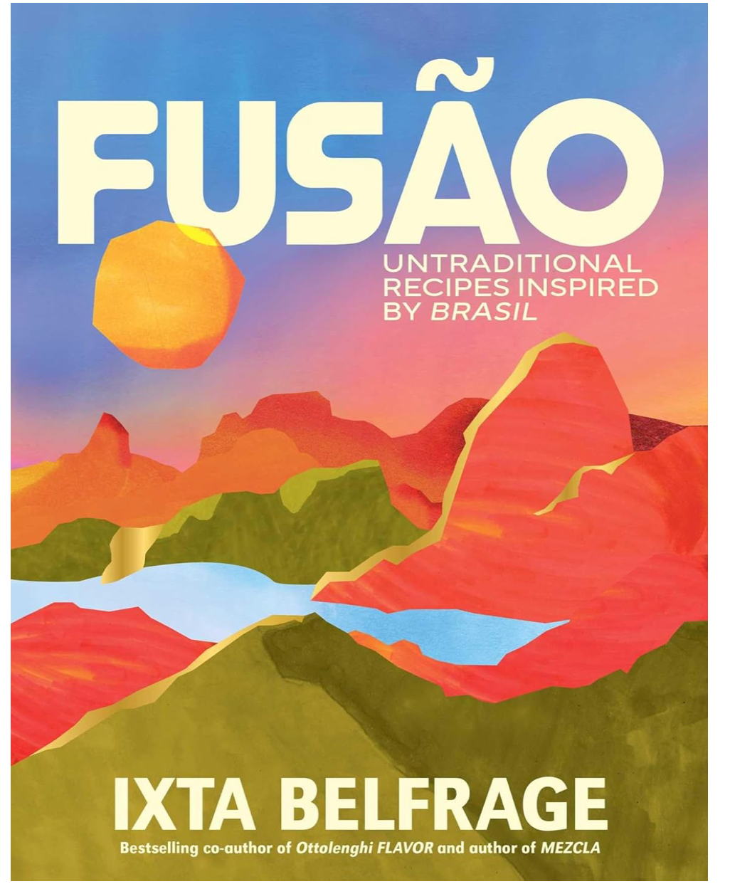 Fusão: Untraditional Recipes Inspired by Brasil (Ixta Belfrage)