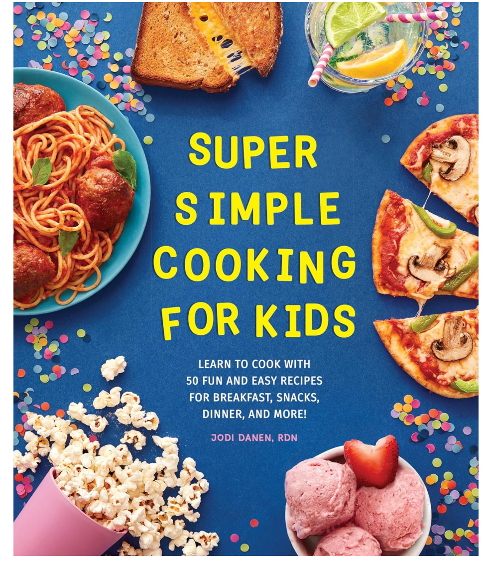 Super Simple Cooking for Kids: Learn to Cook with 50 Fun and Easy Recipes for Breakfast, Snacks, Dinner, and More! (Jodi Danen)