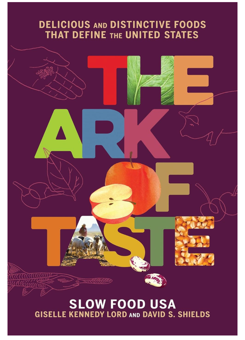 The Ark of Taste: Delicious and Distinctive Foods That Define the United States (David S Shields, Giselle Kennedy Lord)