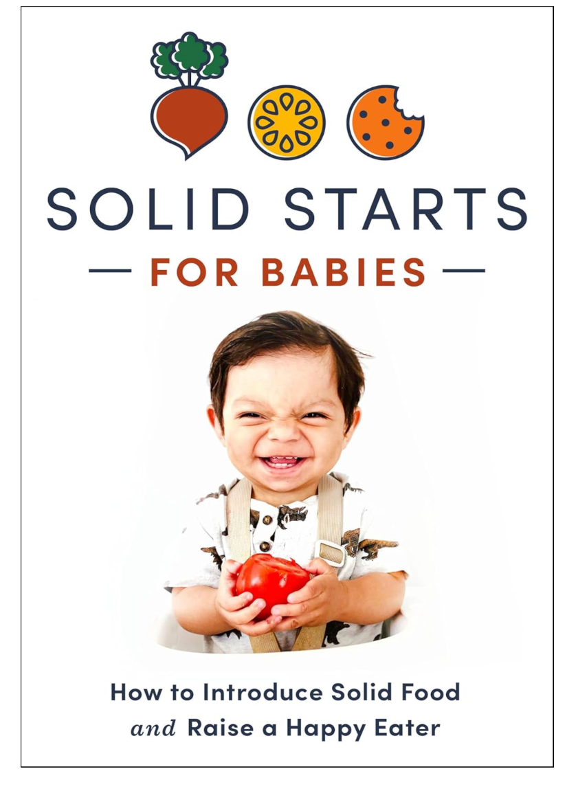 Solid Starts for Babies: How to Introduce Solid Food and Raise a Happy Eater (Solid Start)