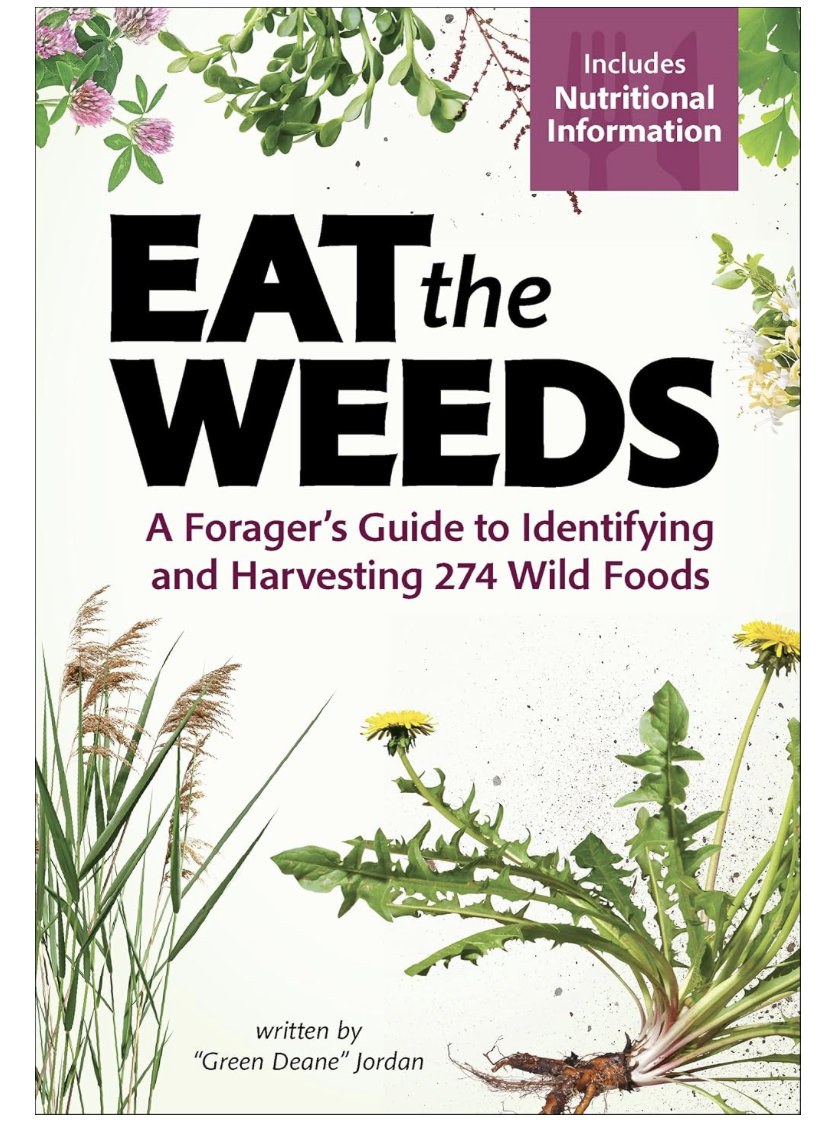 Eat the Weeds: A Forager’s Guide to Identifying and Harvesting 274 Wild Foods (Deane Jordan)