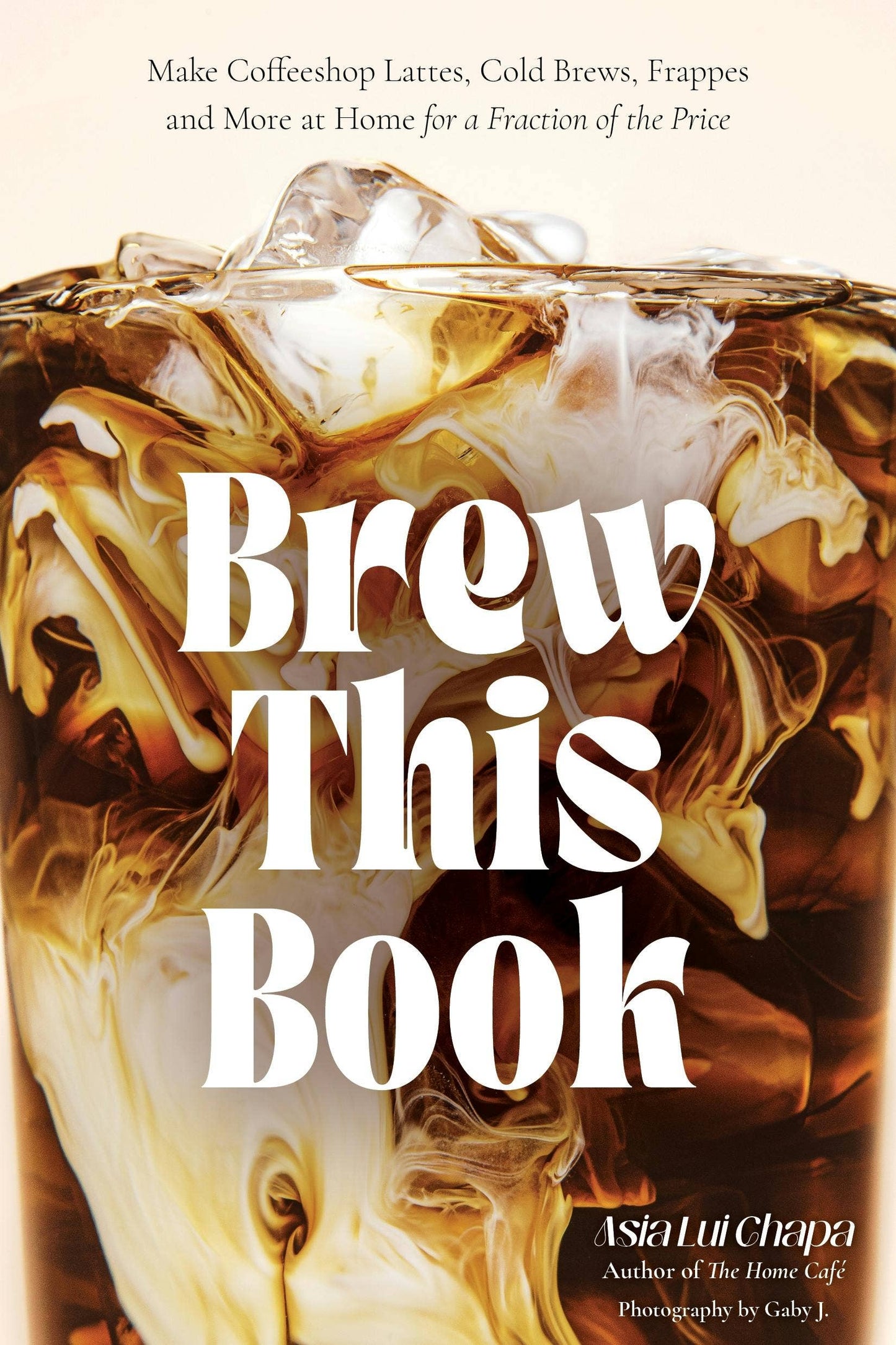 Brew This Book: Make Coffee Shop Drinks At Home