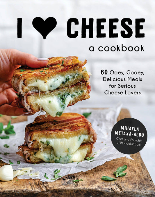 I Heart Cheese: 60 Delicious Meals For Cheese Lovers