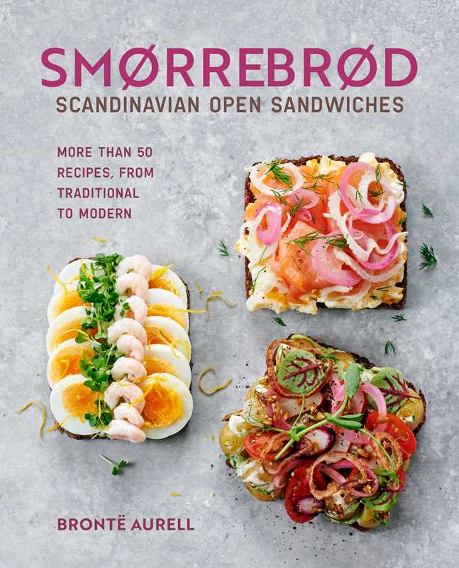 Smorrebrod: Scandinavian Open Sandwiches by Bronte Aurell: Hardcover; 144 pages / English