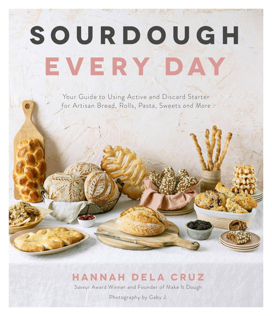 Sourdough Every Day: Guide To Artisan Bread & More (Hannah Dela Cruz)