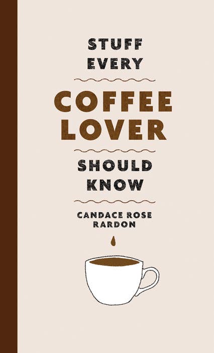 Stuff Every Coffee Lover Should Know (Candace Rose Rardon)