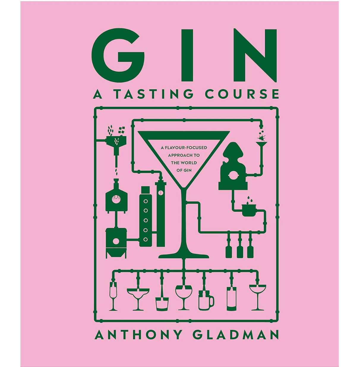 Gin Tasting Course: A Flavor-focused Approach to the World of Gin ( Anthony Gladman)