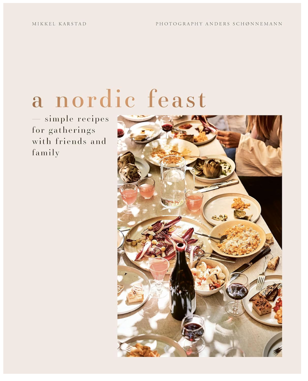 Nordic Feast: A Nordic Feast: Simple Recipes for Gatherings with Friends and Family (Mikkel Karstad)