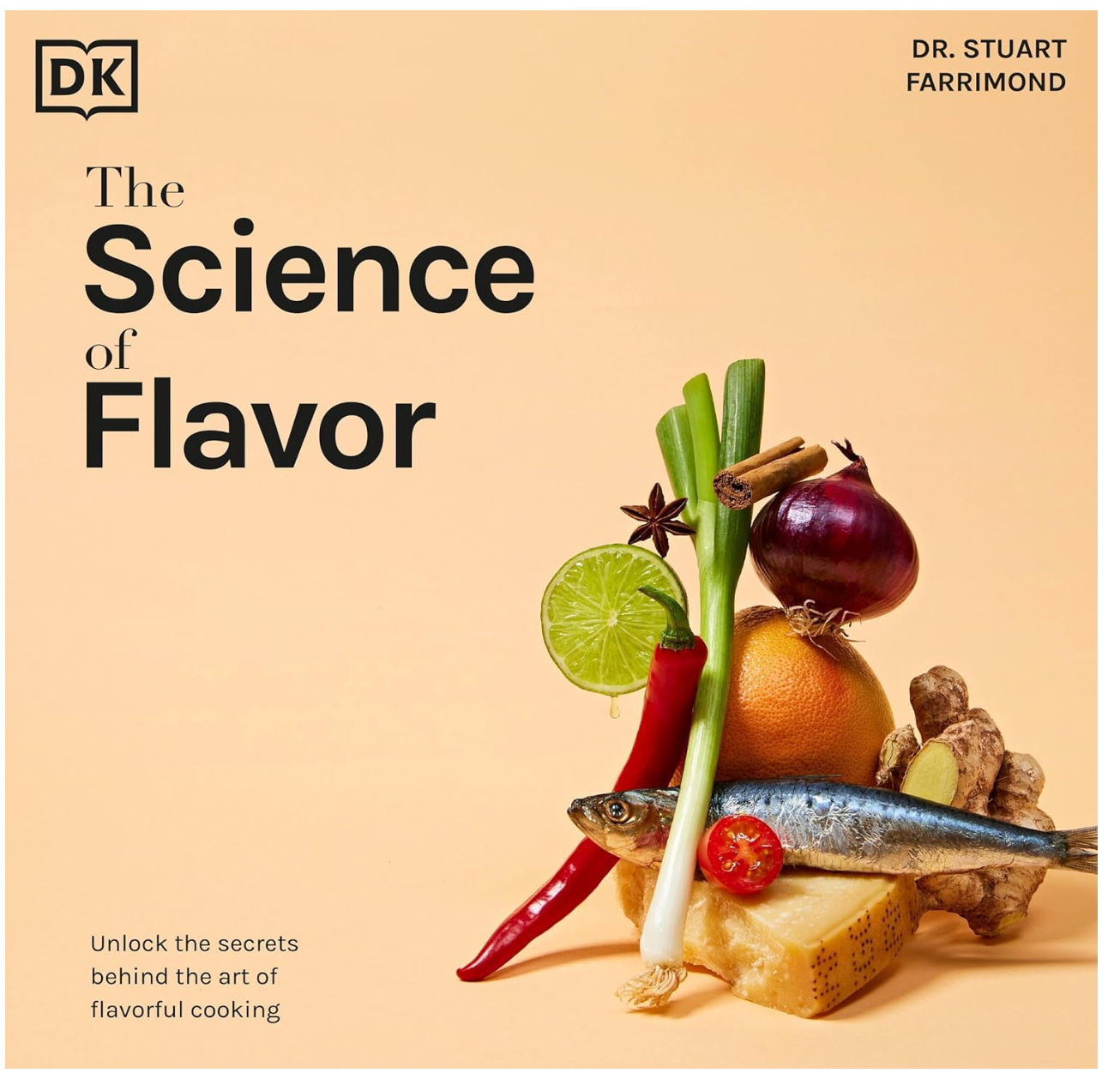 The Science of Flavor: Unlock the Secrets Behind the Art of Flavorful Cooking (Dr. Stuart Farrimond)