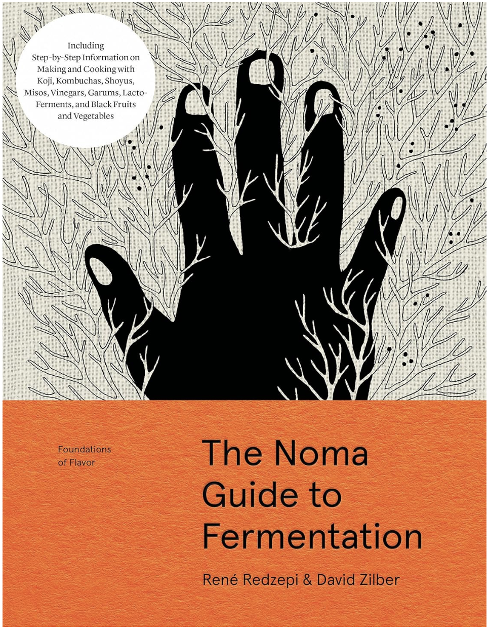The Noma Guide to Fermentation: Including koji, kombuchas, shoyus, misos, vinegars, garums, lacto-ferments, and black fruits and vegetables (René Redzepi and David Zilber)