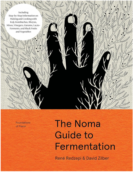 The Noma Guide to Fermentation: Including koji, kombuchas, shoyus, misos, vinegars, garums, lacto-ferments, and black fruits and vegetables (René Redzepi and David Zilber)