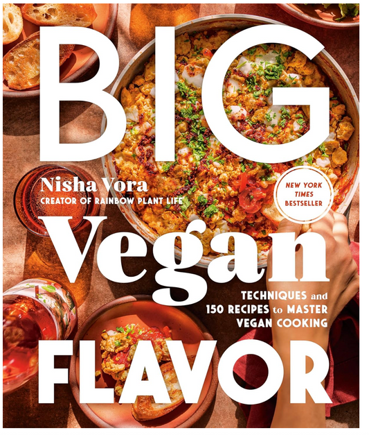 Big Vegan Flavor: Techniques and 150 Recipes to Master Vegan Cooking ( Nisha Vora)