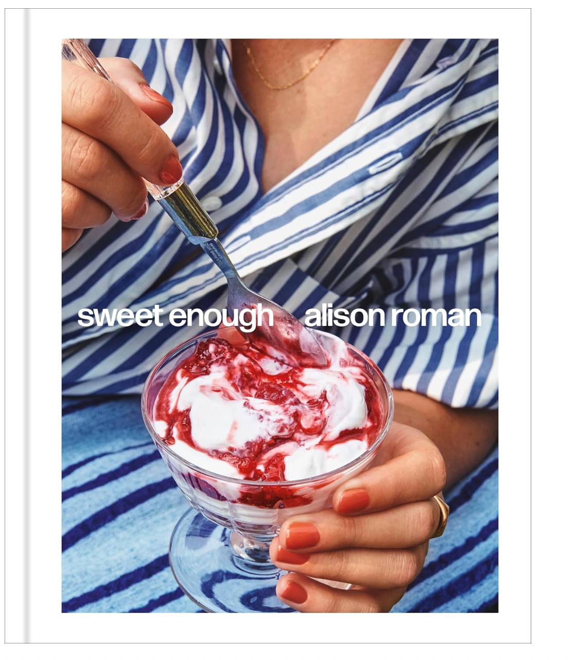 Sweet Enought: A Dessert Cookbook (Alison Roman)