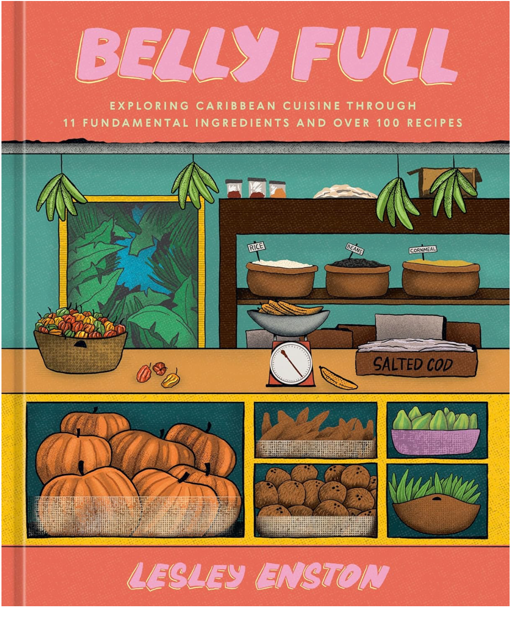 Belly Full: Exploring Caribbean Cuisine through 11 Fundamental Ingredients and over 100 Recipes [A Cookbook] (Lesley Enston)
