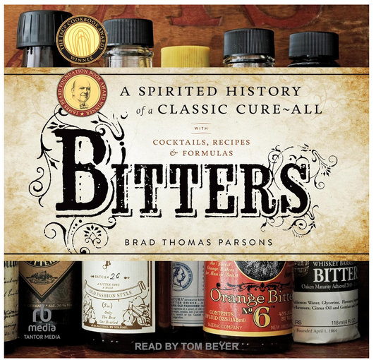 Bitters: A Spirited History of a Classic Cure-All, with Cocktails, Recipes, and Formulas (Brad Thomas Parsons)