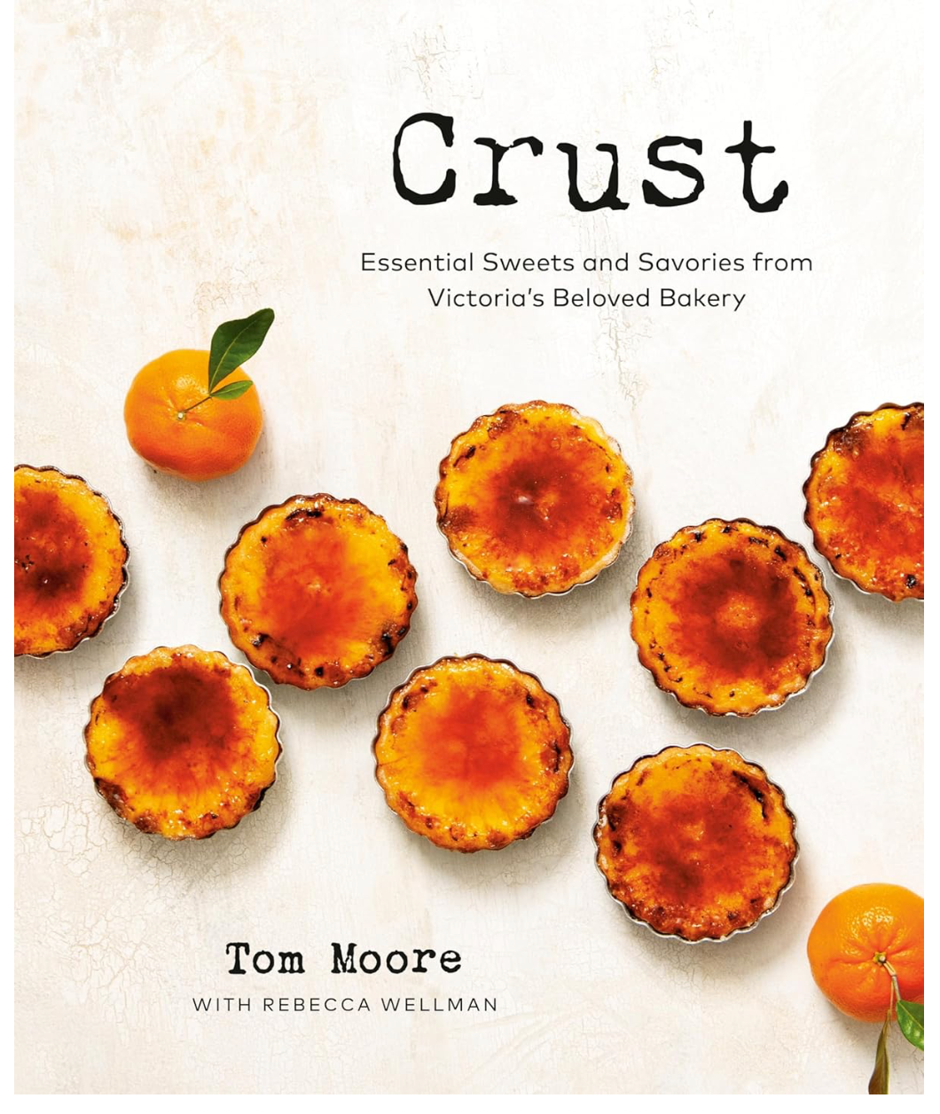 Crust: Essential Sweets and Savories from Victoria's Beloved Bakery