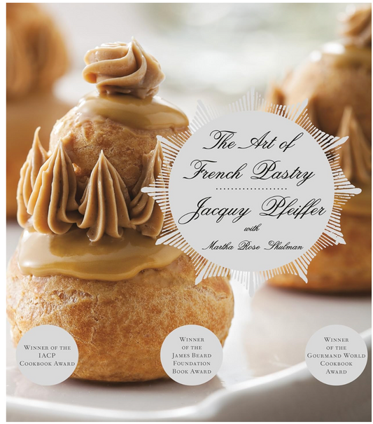 The Art of French Pastry: A Cookbook (Jacquy Pfeiffer with Martha Rose Shulman)