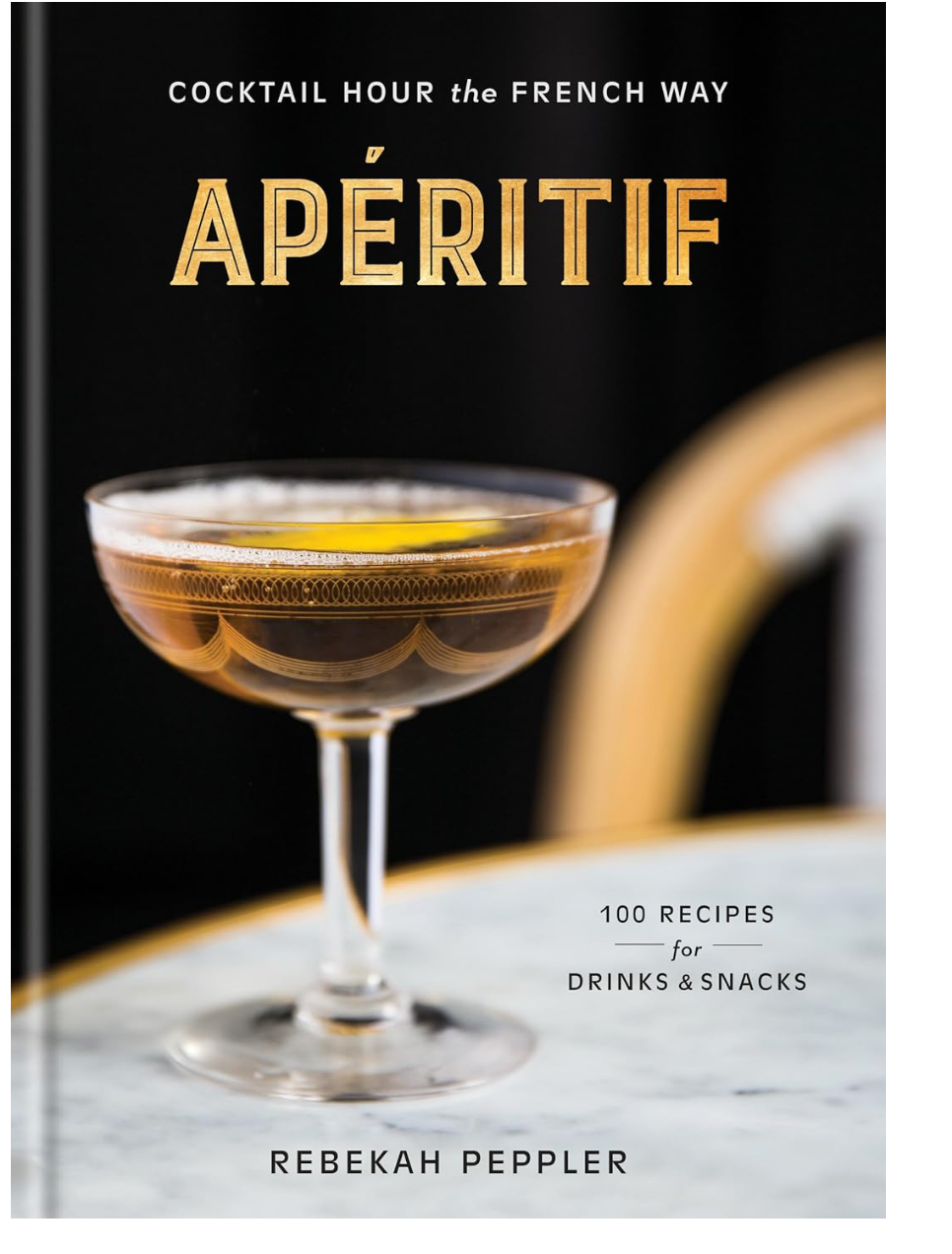 Apéritif: Cocktail Hour the French Way: A Recipe Book