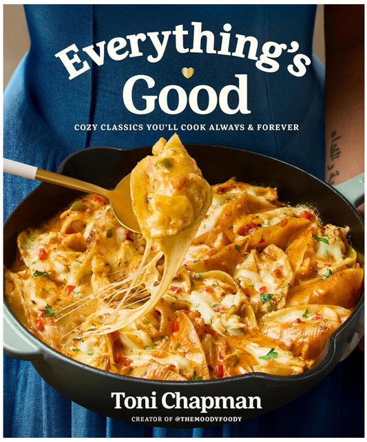 Everything is Good: Cozy Classics You'll Cook Always and Forever (Toni Chapman)