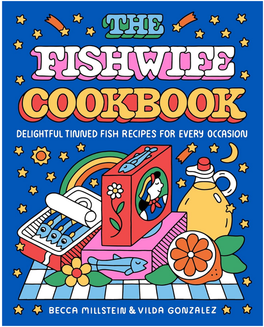 The Fishwife Cookbook: Delightful Tinned Fish Recipes for Every Occasion (Becca Millstein and Vilda Gonzalez
