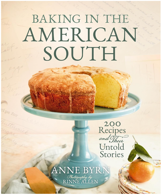 Baking in the American South: 200 Recipes and Their Untold Stories (A Definitive Cookbook Guide to Southern Baking) (Anne Byrn)