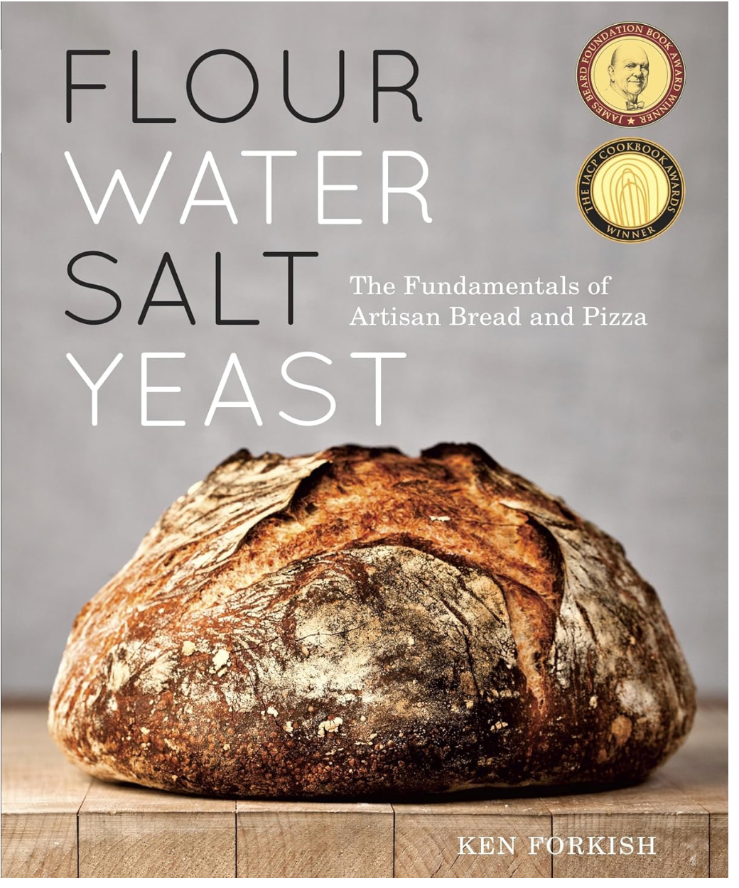 Flour Water Salt Yeast: The Fundamentals of Artisan Bread and Pizza (Ken Forkish)