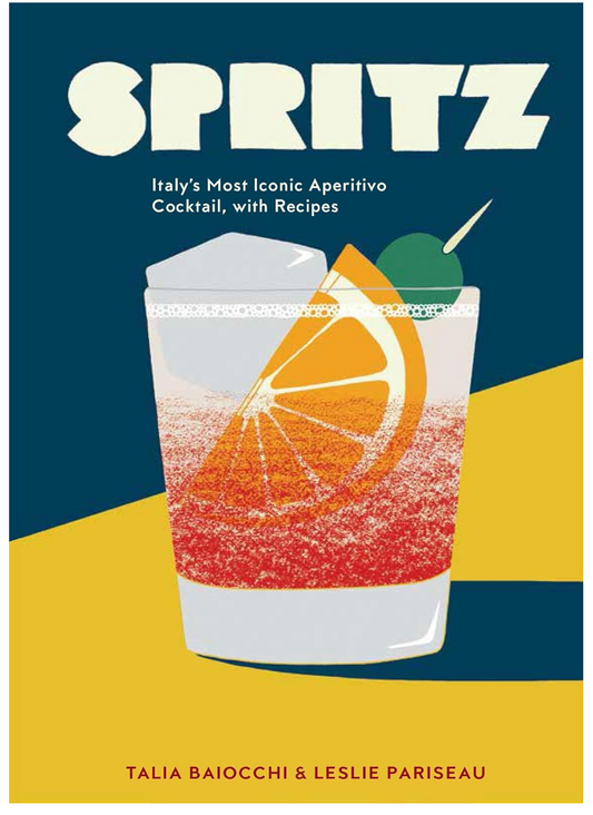 Spritz: Italy's Most Iconic Aperitivo Cocktail, with Recipes (Talia Baiocchi, Leslie Pariseau, and Editors of PUNCH)