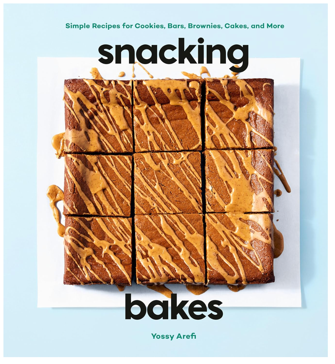 Snaking Bakes: Simple for Cookies, Bars, Brownies, Cakes, and More (Yossy Arefi)