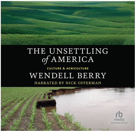 The Unsettling of America: Culture and Agriculture (Wendell Berry)