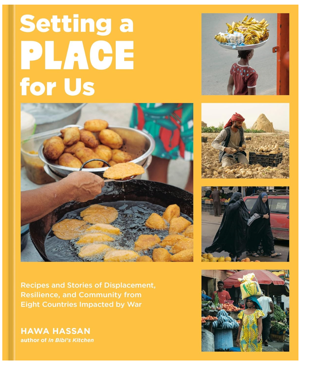 Setting a Place for Us: Recipes and Stories of Displacement, Resilience, and Community from Eight Countries Impacted by War (Hawa Hassan)