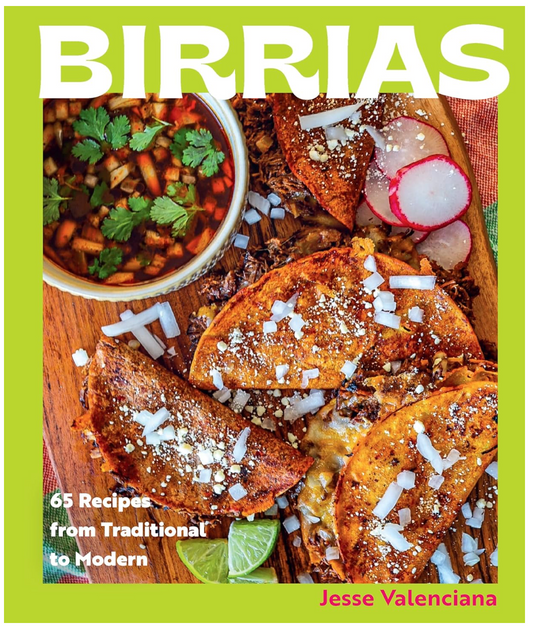 Birrias: 65 Recipes from Traditional to Modern (Jesse Valenciana)