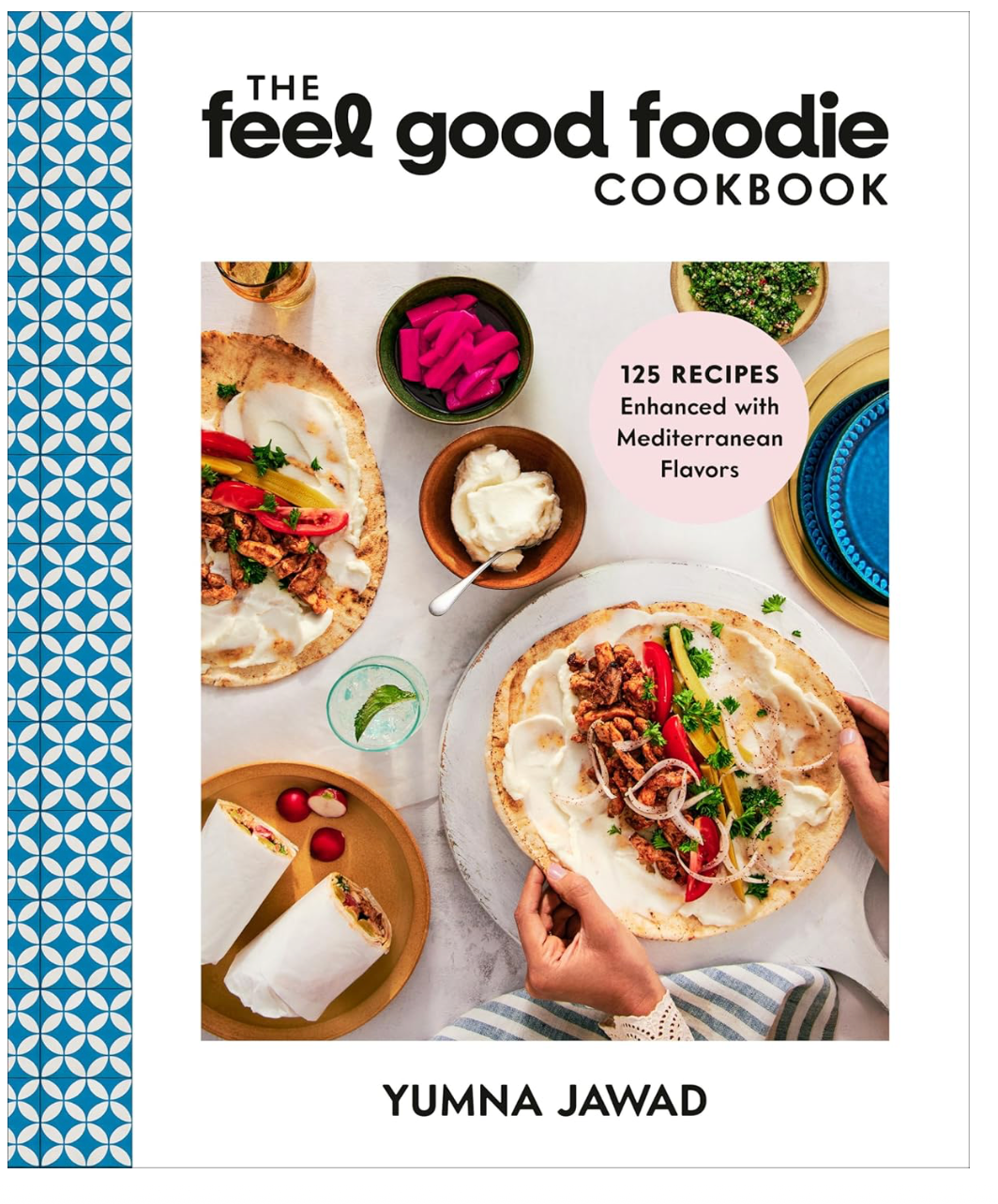 The Feel Good Foodie Cookbook: 125 Recipes Enhanced with Mediterranean Flavors (Yumna Jawad)