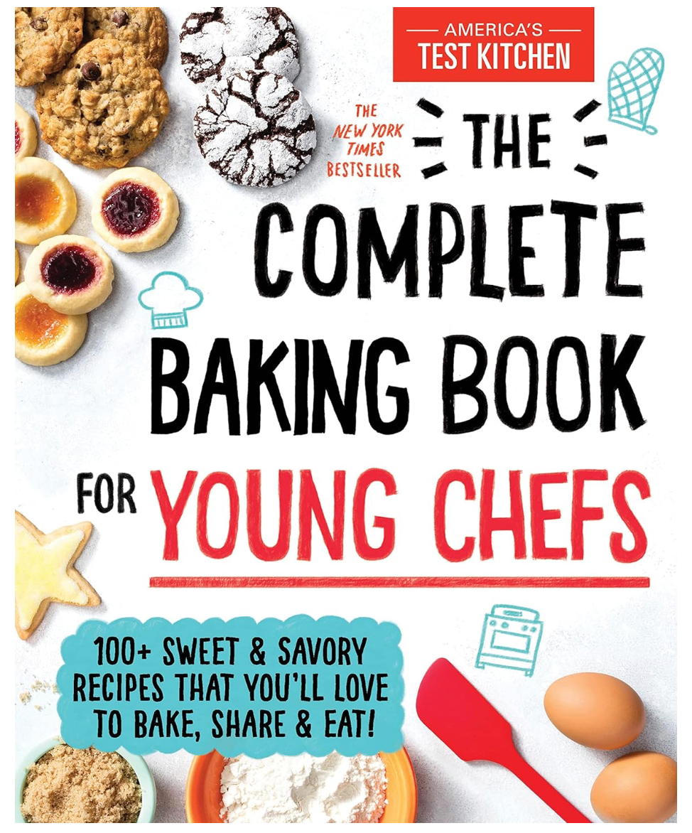 The Complete Baking Book for Young Chefs: 100+ Sweet and Savory Recipes that You'll Love to Bake, Share and Eat!