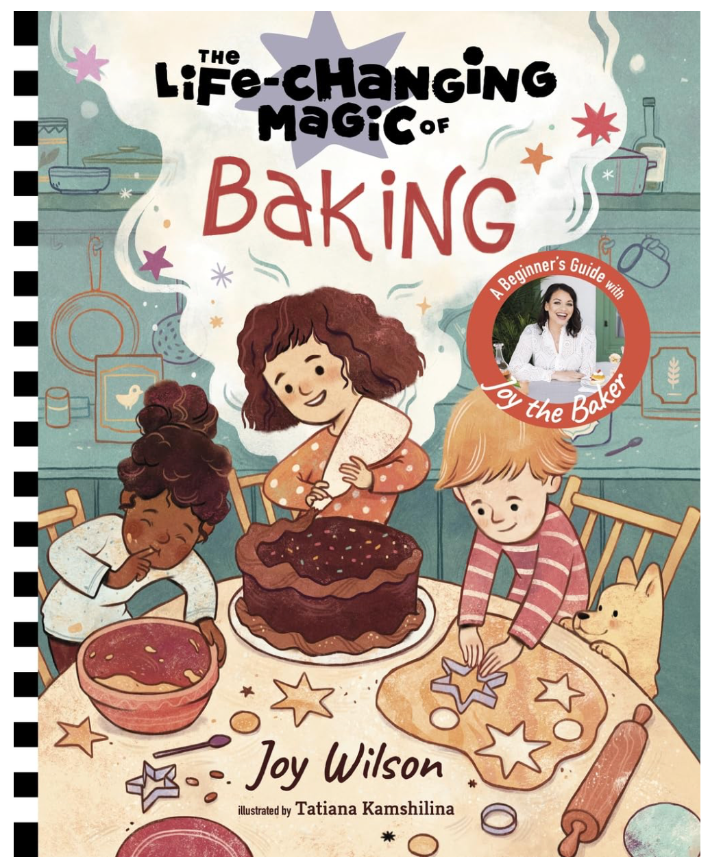 The Life-Changing Magic of Baking: A Beginner's Guide by Baker Joy Wilson (Joy Wilson)