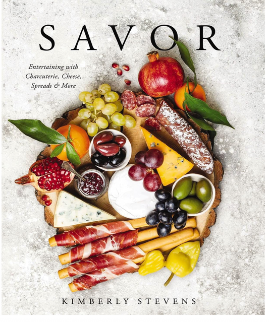 Savor: Entertaining with Charcuterie, Cheese, Spreads and More! (Kimberly Stevens)