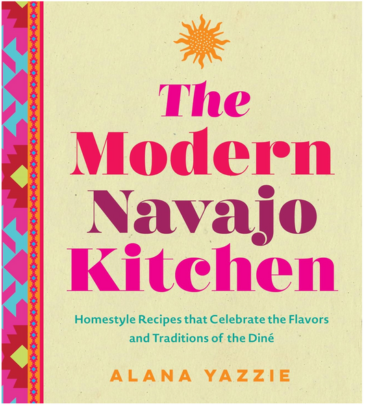 The Modern Navajo Kitchen (Alana Yazzie)