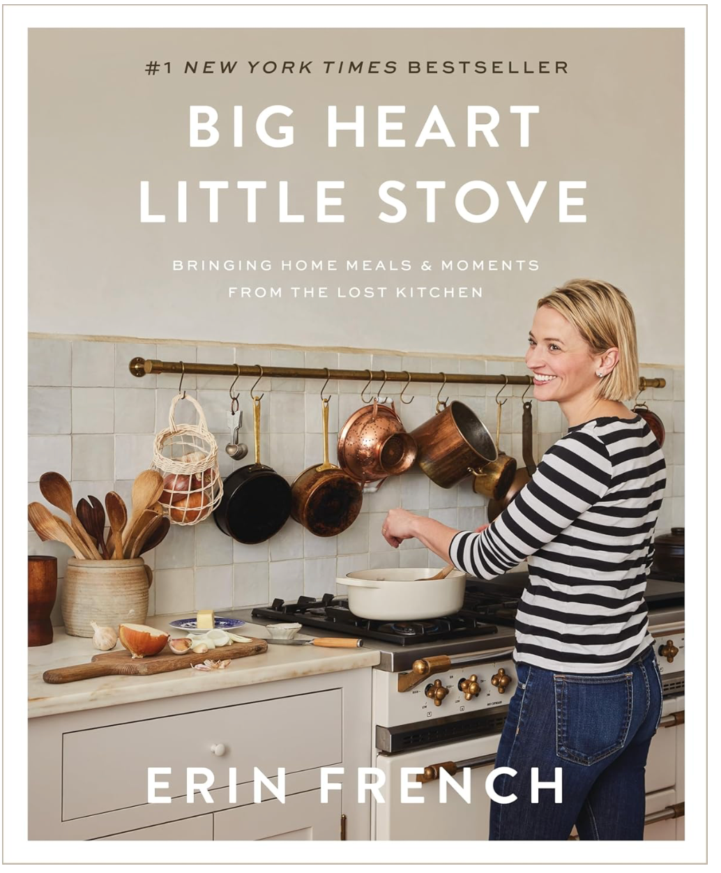 Big Heart Little Stove: Bringing Home Meals & Moments from The Lost Kitchen (Erin French)
