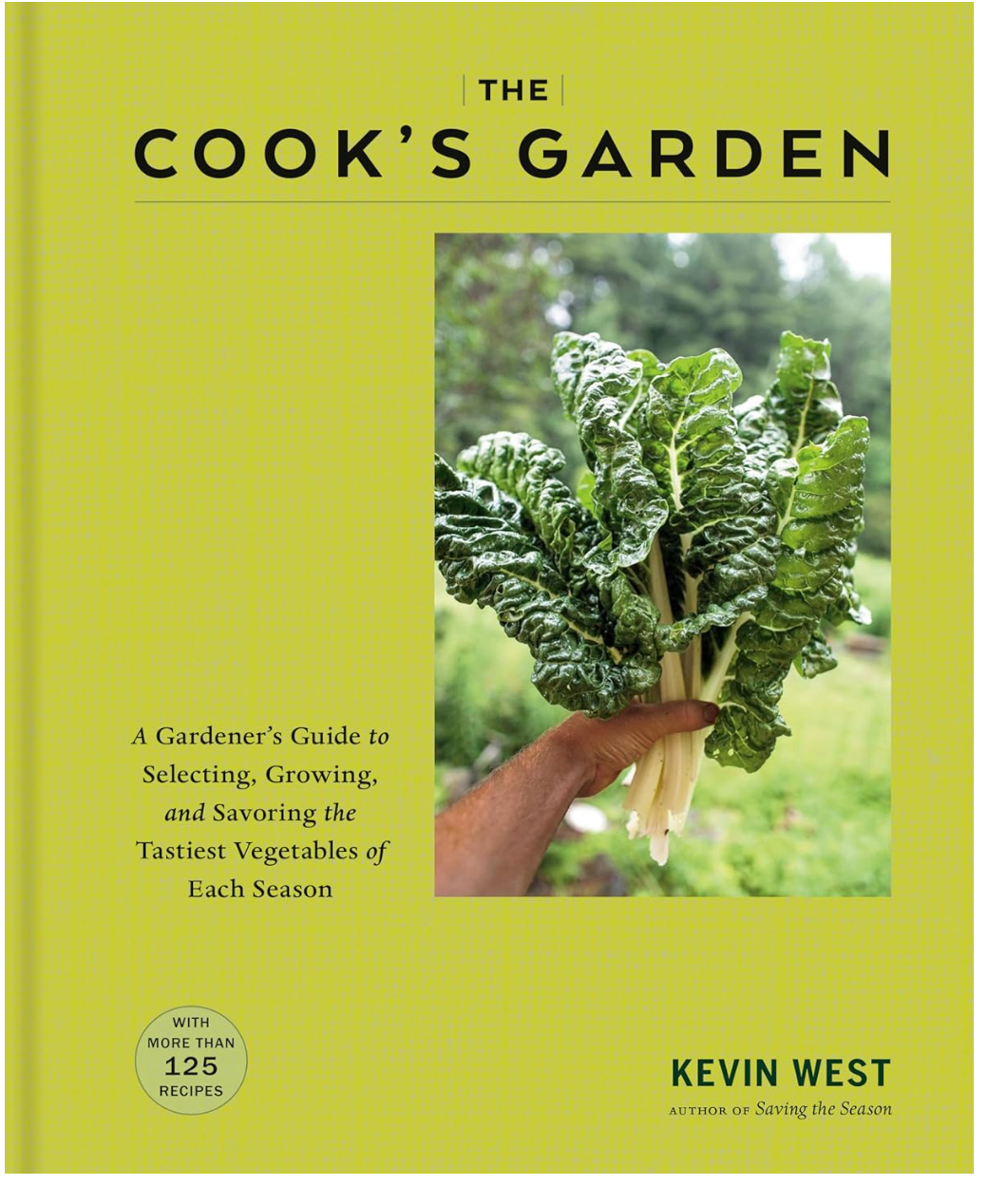 The Cook's Garden: A Gardener's Guide to Selecting, Growing, and Savoring the Tastiest Vegetables of Each Season (Keniv West)