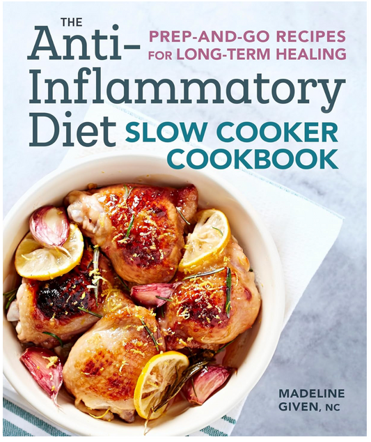 The Anti-Inflammatory Diet Slow Cooker Cookbook (Madeline Given)