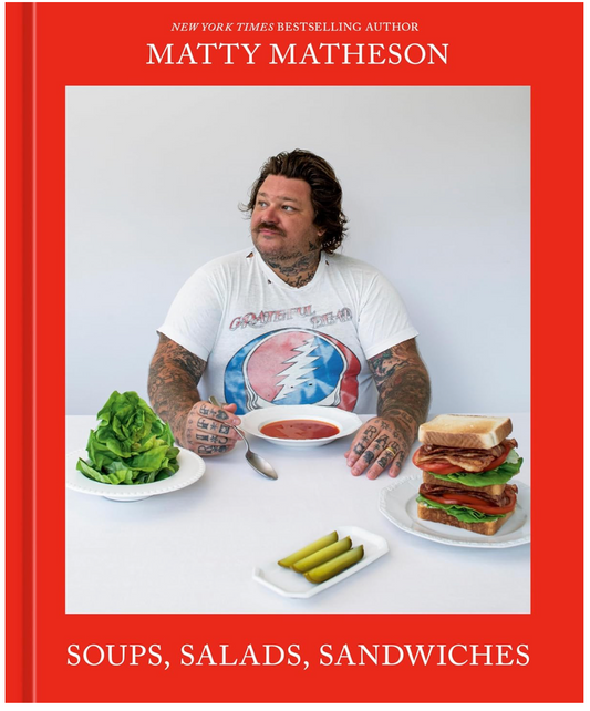 Soups, Salads, Sandwiches (Matty Matheson)