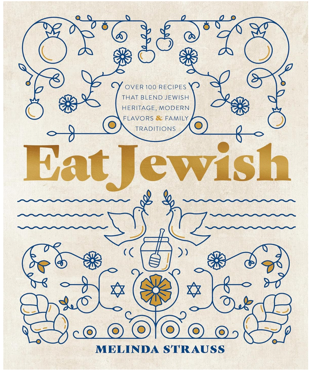 Eat Jewish: Over 100 Recipes That Blend Jewish Heritage, Modern Flavors, and Family Traditions (Melinda Strauss)